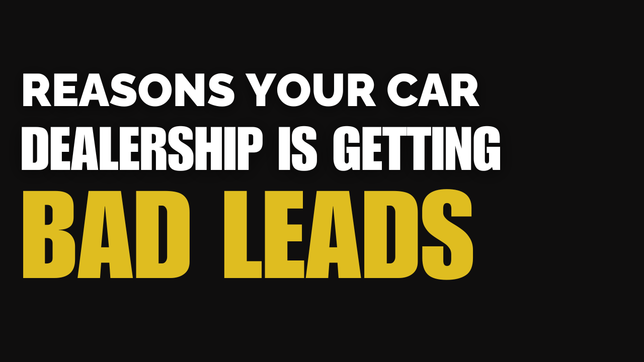 5 Reasons Your Car Dealership Is Getting Bad Leads (A.K.A. “Tire Kickers”)