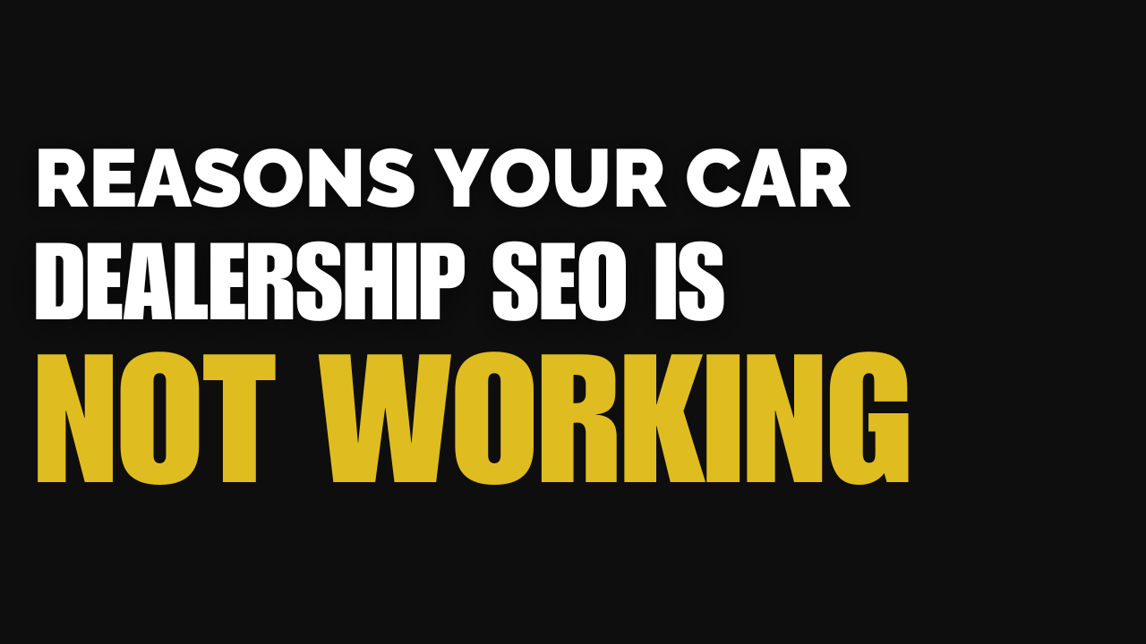 4 Reasons Your Car Dealership’s SEO Is NOT Working